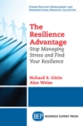 Image for Resilience Advantage: Stop Managing Stress and Find Your Resilience