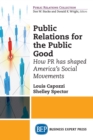 Image for Public Relations for the Public Good: How PR has shaped America&#39;s Social Movements