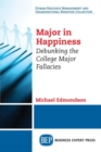 Image for Major in Happiness : Debunking the College Major Fallacies