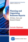 Image for Planning and Organizing Business Reports: Written, Oral, and Research-Based