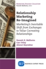 Image for Relationship Marketing Re-Imagined: Marketing&#39;s Inevitable Shift from Exchanges to Value Cocreating Relationships