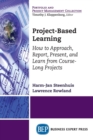 Image for Project-Based Learning : How to Approach, Report, Present, and Learn from Course-Long Projects