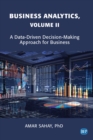 Image for Business Analytics, Volume II: A Data Driven Decision Making Approach for Business