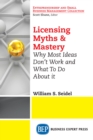 Image for Licensing Myths &amp; Mastery: Why Most Ideas Don&#39;t Work and What to Do About It