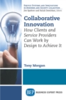 Image for Collaborative Innovation: How Clients and Service Providers Can Work By Design to Achieve It