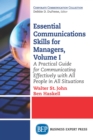 Image for Essential Communications Skills for Managers, Volume I: A Practical Guide for Communicating Effectively with All People in All Situations