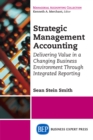 Image for Strategic Management Accounting: Delivering Value in a Changing Business Environment Through Integrated Reporting