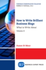 Image for How to Write Brilliant Business Blogs, Volume II: What to Write About