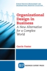 Image for Organizational Design in Business : A New Alternative for a Complex World