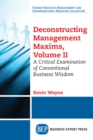 Image for Deconstructing Management Maxims, Volume II: A Critical Examination of Conventional Business Wisdom