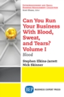 Image for Can You Run Your Business With Blood, Sweat, and Tears? Volume I: Blood