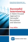 Image for Successful Interviewing : A Talent-Focused Approach to Successful Recruitment and Selection