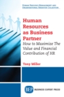 Image for Human Resources As Business Partner: How to Maximize The Value and Financial Contribution of HR