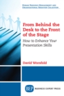 Image for From Behind the Desk to the Front of the Stage: How to Enhance Your Presentation Skills