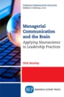 Image for Managerial Communication and the Brain : Applying Neuroscience to Leadership Practices