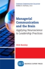 Image for Managerial Communication and the Brain: Applying Neuroscience to Leadership Practices