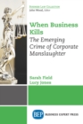 Image for When business kills: the emerging crime of corporate manslaughter