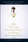 Image for You Can Lead a Horse to Water (But You Can&#39;t Make It Scuba Dive) : A Novel