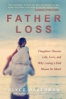Image for Father Loss: Daughters Discuss Life, Love, and Why Losing a Dad Means So Much