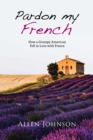 Image for Pardon my French: how a grumpy American fell in love with France