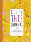 Image for Color This Journal : Your Daily Record with Restorative Reminders and Relaxing Illustrations to Color