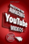 Image for Make your own amazing Youtube videos: learn how to film, edit, and upload quality videos to youtube