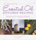Image for Complete Essential Oil Diffuser Recipes: Over 150 Recipes for Health and Wellness