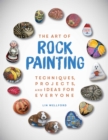 Image for Art of Rock Painting, The: Techniques, Projects, and Ideas for Everyone