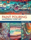 Image for Paint Pouring : Mastering Fluid Art