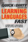 Image for The Quick and Dirty Guide to Learning Languages Fast : Learn Any Language in as Little as a Week!