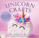 Image for Unicorn Crafts : More Than 25 Magical Projects to Inspire Your Imagination