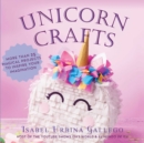 Image for Unicorn Crafts: More Than 25 Magical Projects to Inspire Your Imagination