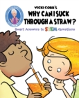 Image for Vicki Cobb&#39;s Why Can I Suck Through a Straw? : Smart Answers to STEM Questions