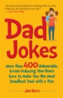 Image for Dad Jokes : More Than 400 Unbearable, Groan-Inducing One-Liners Sure to Make You the Deadliest Dad With a Pun