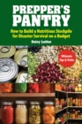 Image for Prepper&#39;s Pantry: Build a Nutritious Stockpile to Survive Blizzards, Blackouts, Hurricanes, Pandemics, Economic Collapse, or Any Other Disasters