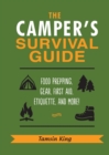 Image for The Camper&#39;s Survival Guide : Skills, Hacks, First Aid Advice, Gear, Etiquette, and Everything Else You Need to Know About Camping