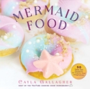 Image for Mermaid food: 50 deep sea desserts to inspire your imagination