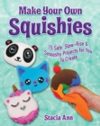 Image for Make your own squishies: 15 safe, slow-rise and smooshy projects for you to create