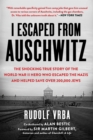 Image for I Escaped from Auschwitz: The Shocking True Story of the World War II Hero Who Escaped the Nazis and Helped Save Over 200,000 Jews