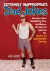 Image for Extremely Inappropriate Dad Jokes : More Than 300 Hazardous Jokes, Side-Splitting Puns, &amp; Hilarious One-Liners to Make You the Master of Questionable Comedy