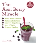 Image for Acai Berry Miracle, The: 60 Bowl and Smoothie Recipes