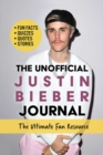 Image for Unofficial Justin Bieber Journal : The Ultimate Fan&#39;s Guide with Fun Facts, Quizzes, Quotes, Stories, and More!