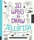 Image for 20 Ways to Draw a Jellyfish and 44 Other Amazing Sea Creatures : A Sketchbook for Artists, Designers, and Doodlers