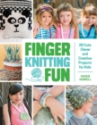 Image for Finger knitting fun  : 28 cute, clever, and creative projects for kids