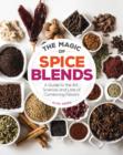 Image for The magic of spice blends  : a guide to the art, science, and lore of combining flavors