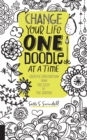 Image for Change Your Life One Doodle at a Time : 150 prompts from the silly to the serious