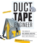 Image for Duct Tape Engineer : The Book of Big, Bigger, and Epic Duct Tape Projects