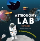 Image for Astronomy Lab for Kids : 52 Family-Friendly Activities