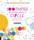 Image for 100 Things to Draw With a Circle : Start with a shape, doodle what you see.