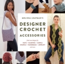 Image for Melissa Leapman&#39;s Designer Crochet Accessories: Fresh New Designs for Hats, Scarves, Cowls, Shawls, Handbags, Jewelry, and More